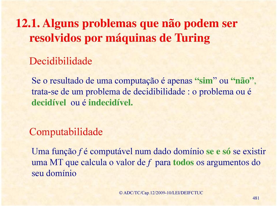 problema ou é decidível ou é indecidível.