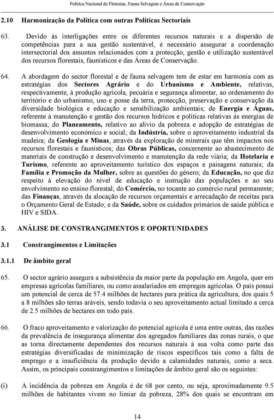 relacionados com a protecção, gestão e utilização sustentável dos recursos florestais, faunísticos e das Áreas de Conservação. 64.