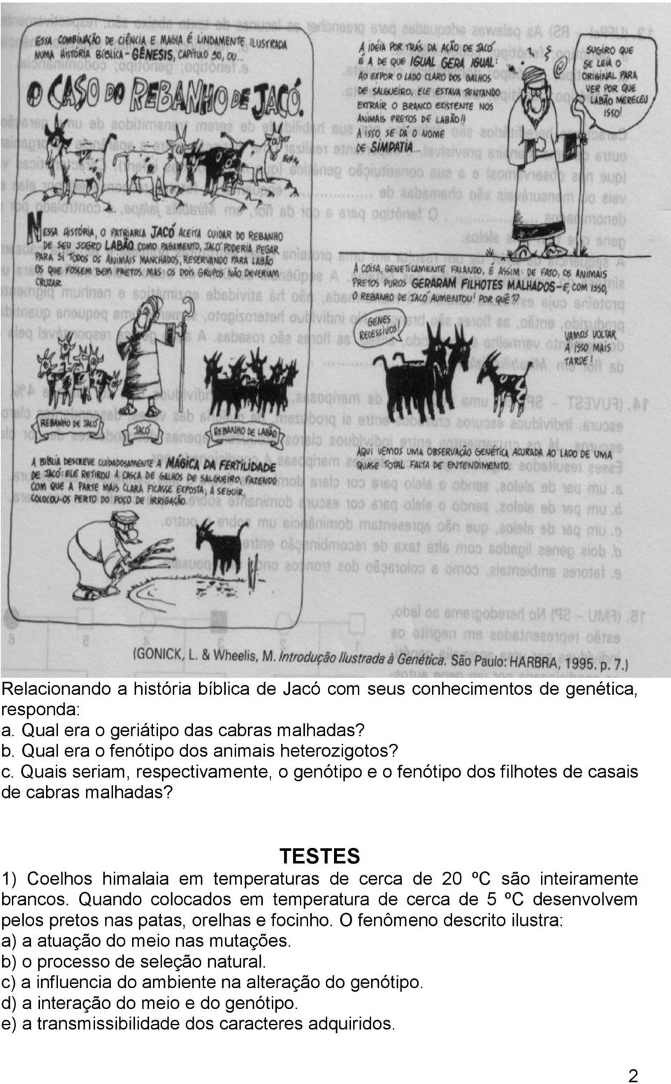 TESTES 1) Coelhos himalaia em temperaturas de cerca de 20 ºC são inteiramente brancos.