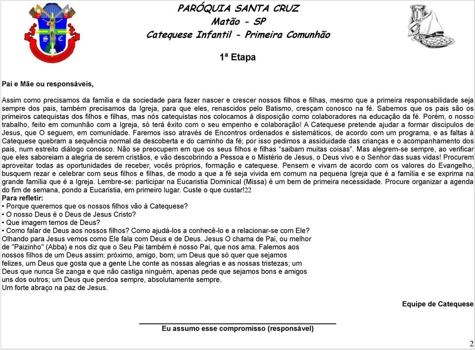 Sabemos que os pais são os primeiros catequistas dos filhos e filhas, mas nós catequistas nos colocamos à disposição como colaboradores na educação da fé.