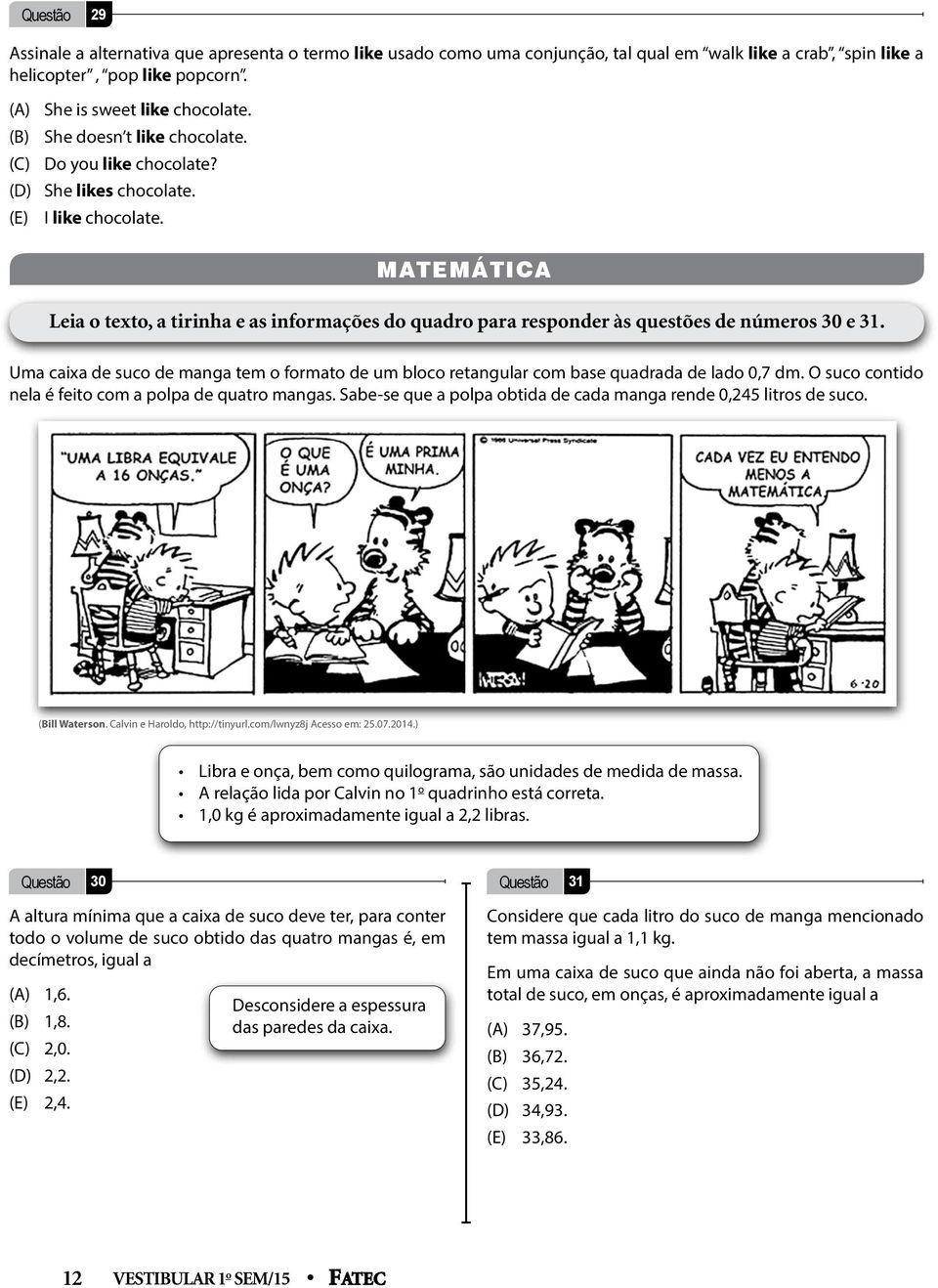 MATEMÁTICA Leia o texto, a tirinha e as informações do quadro para responder às questões de números 30 e 31.