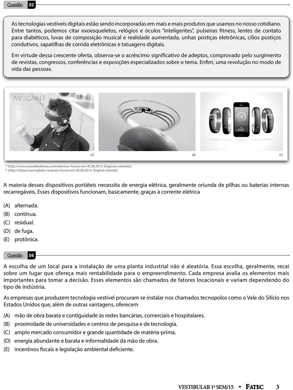 eletrônicas, cílios postiços condutivos, sapatilhas de corrida eletrônicas e tatuagens digitais.