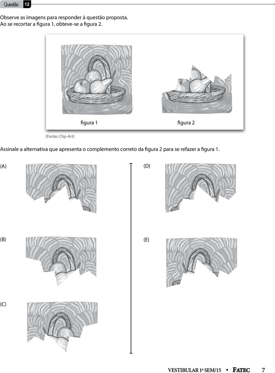 figura 1 figura 2 (Fonte: Clip-Art) Assinale a alternativa que apresenta o