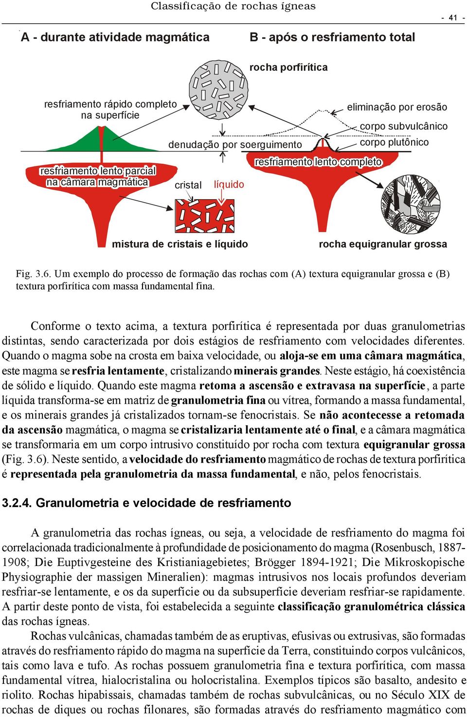 3.6. Um exemplo do processo de formação das rochas com (A) textura equigranular grossa e (B) textura porfirítica com massa fundamental fina.