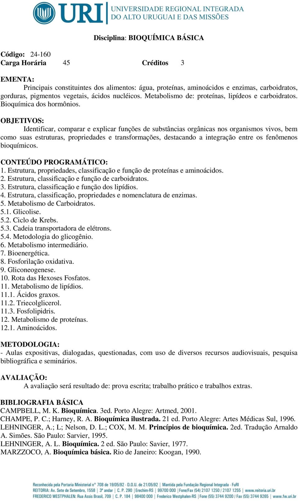 OBJETIVOS: Identificar, comparar e explicar funções de substâncias orgânicas nos organismos vivos, bem como suas estruturas, propriedades e transformações, destacando a integração entre os fenômenos