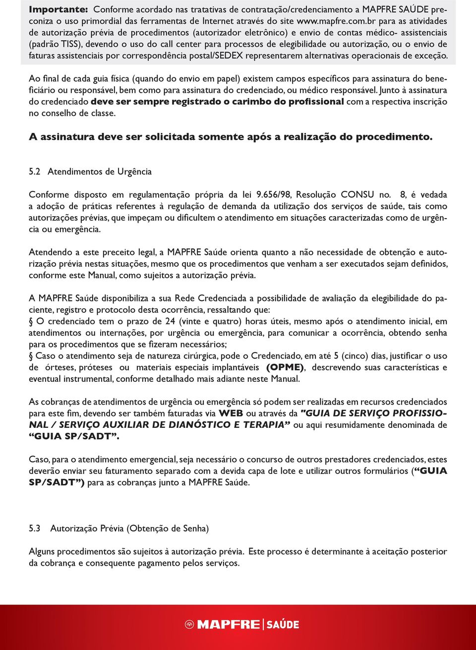 elegibilidade ou autorização, ou o envio de faturas assistenciais por correspondência postal/sedex representarem alternativas operacionais de exceção.