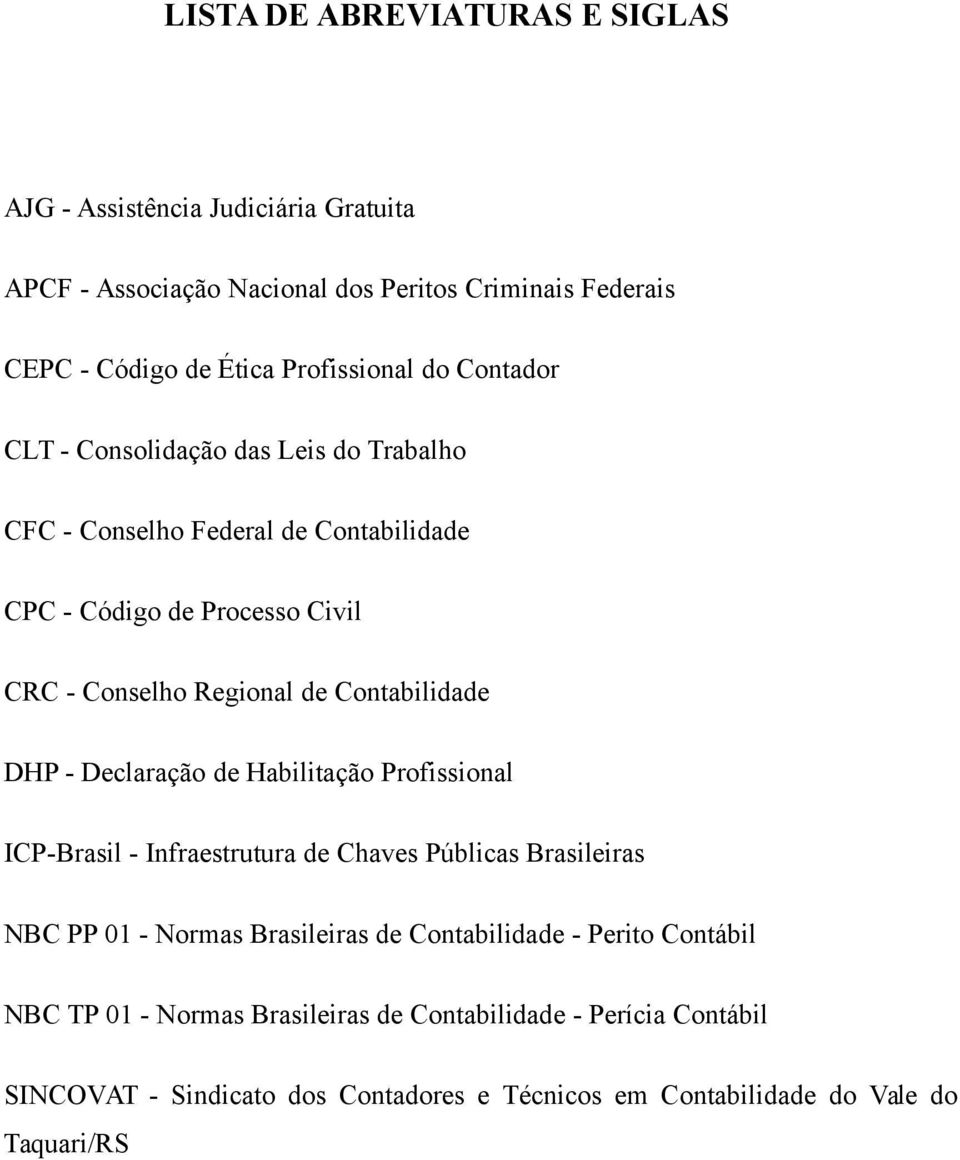 Contabilidade DHP - Declaração de Habilitação Profissional ICP-Brasil - Infraestrutura de Chaves Públicas Brasileiras NBC PP 01 - Normas Brasileiras de