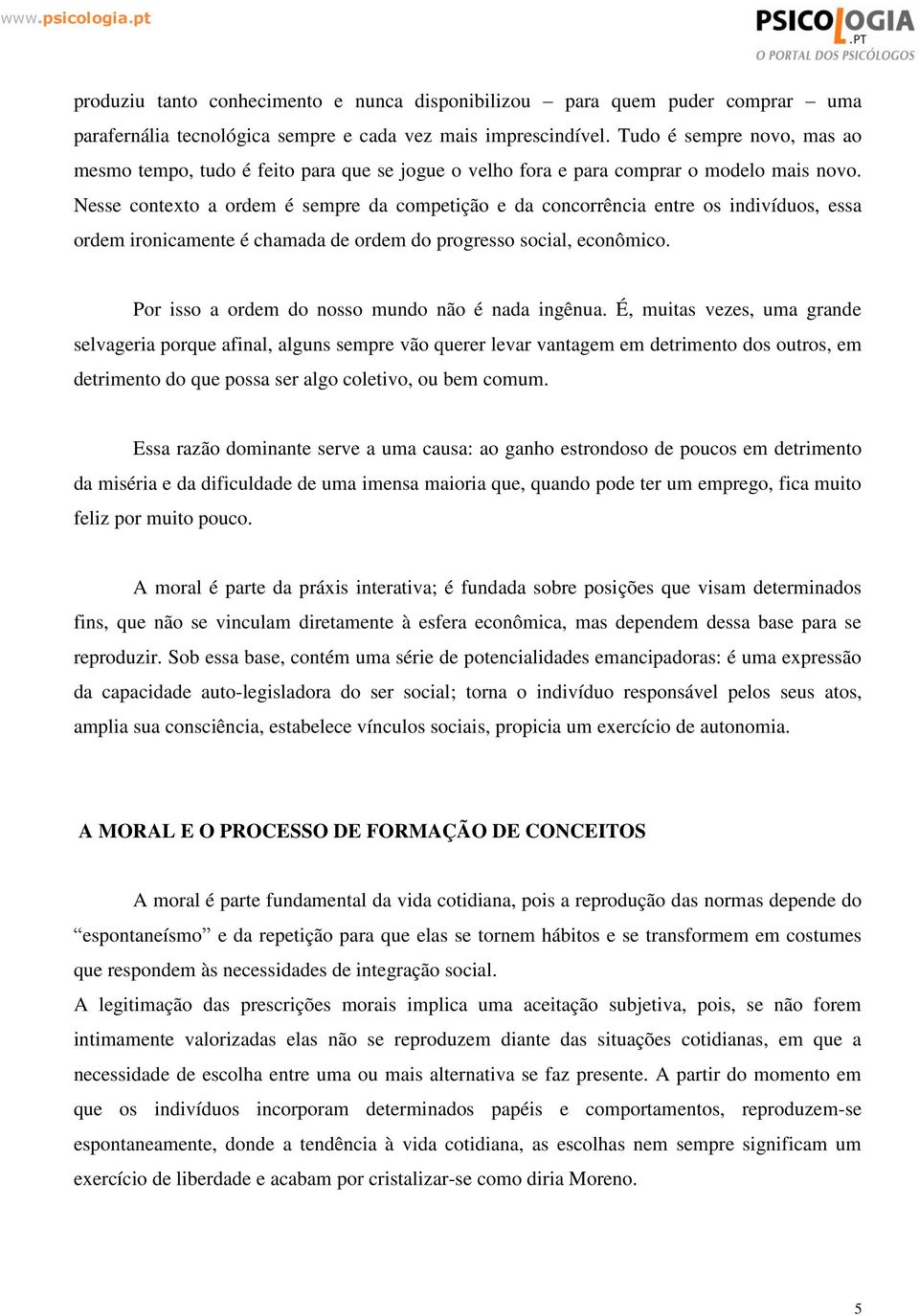 Nesse contexto a ordem é sempre da competição e da concorrência entre os indivíduos, essa ordem ironicamente é chamada de ordem do progresso social, econômico.