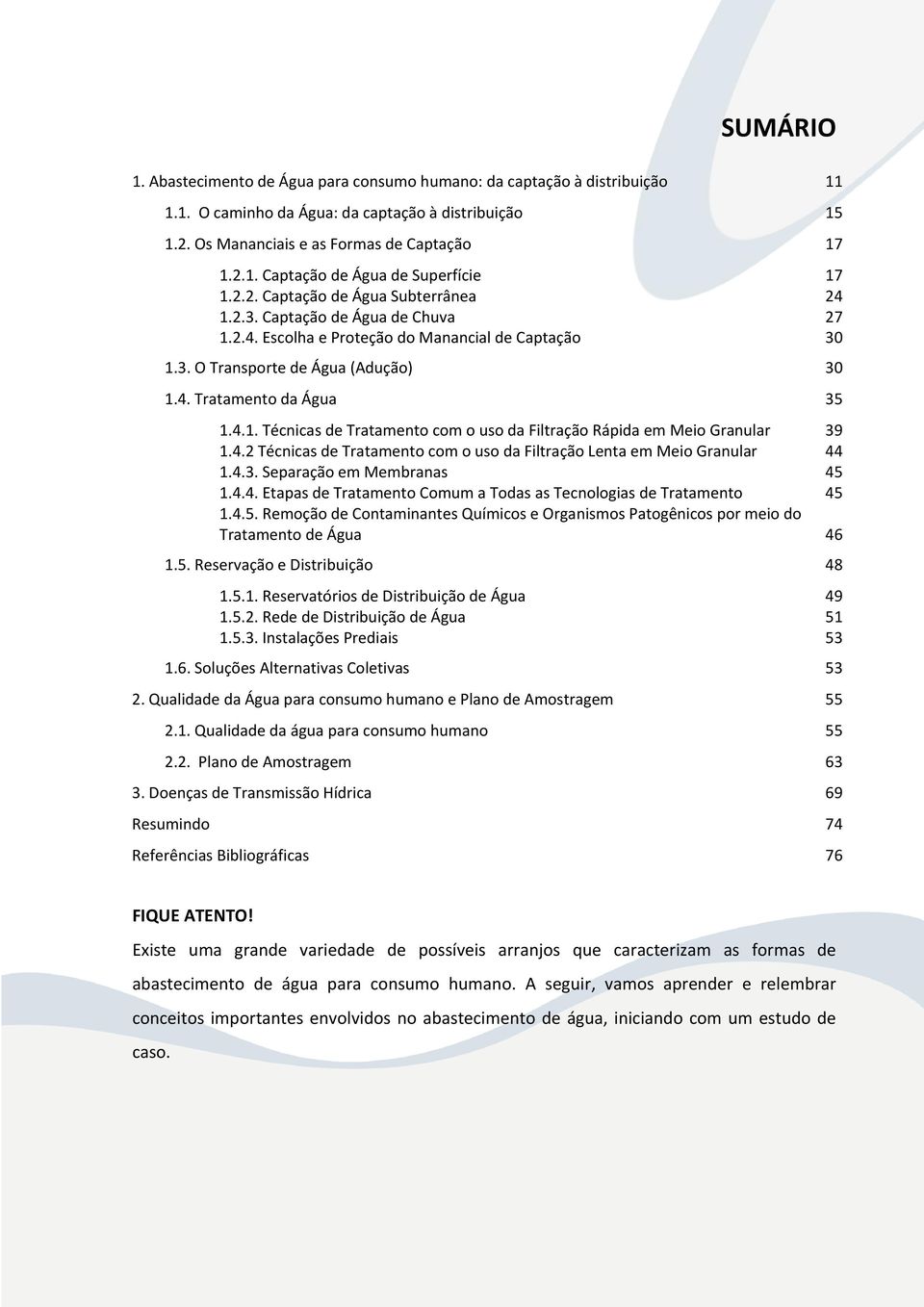 4.2 Técnicas de Tratamento com o uso da Filtração Lenta em Meio Granular 44 1.4.3. Separação em Membranas 45 