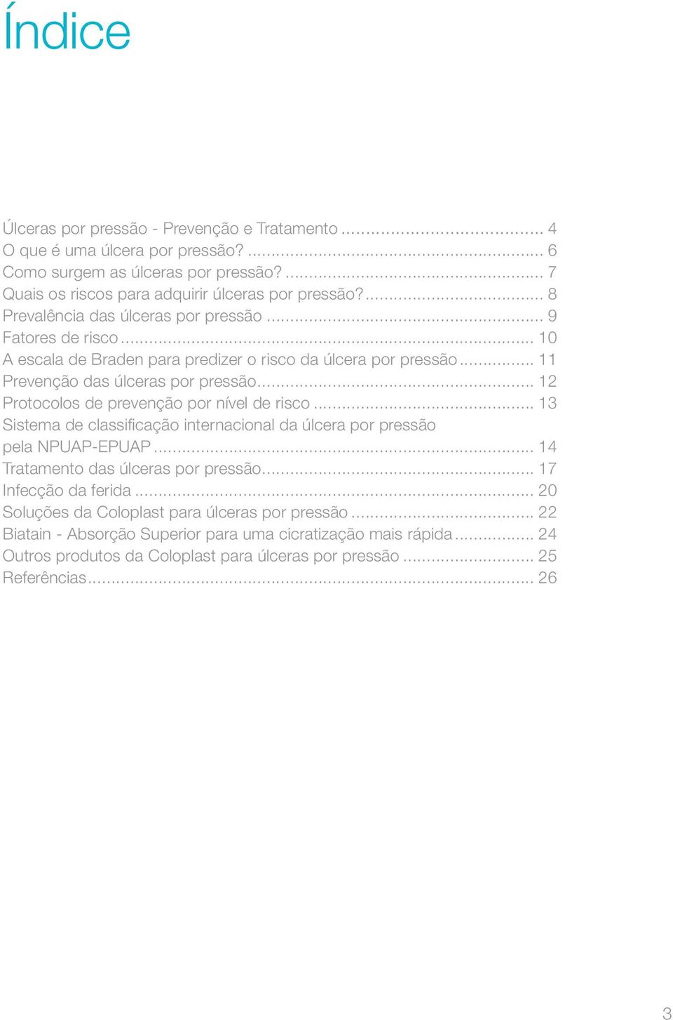 .. 12 Protocolos de prevenção por nível de risco... 13 Sistema de classificação internacional da úlcera por pressão pela NPUAP-EPUAP... 14 Tratamento das úlceras por pressão.