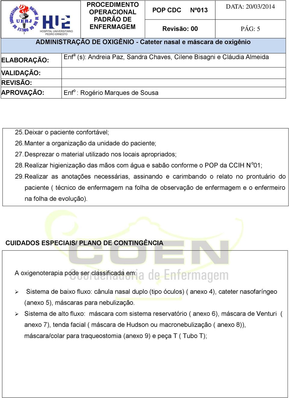 Realizar as anotações necessárias, assinando e carimbando o relato no prontuário do paciente ( técnico de enfermagem na folha de observação de enfermagem e o enfermeiro na folha de evolução).