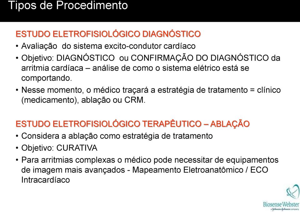 Nesse momento, o médico traçará a estratégia de tratamento = clínico (medicamento), ablação ou CRM.