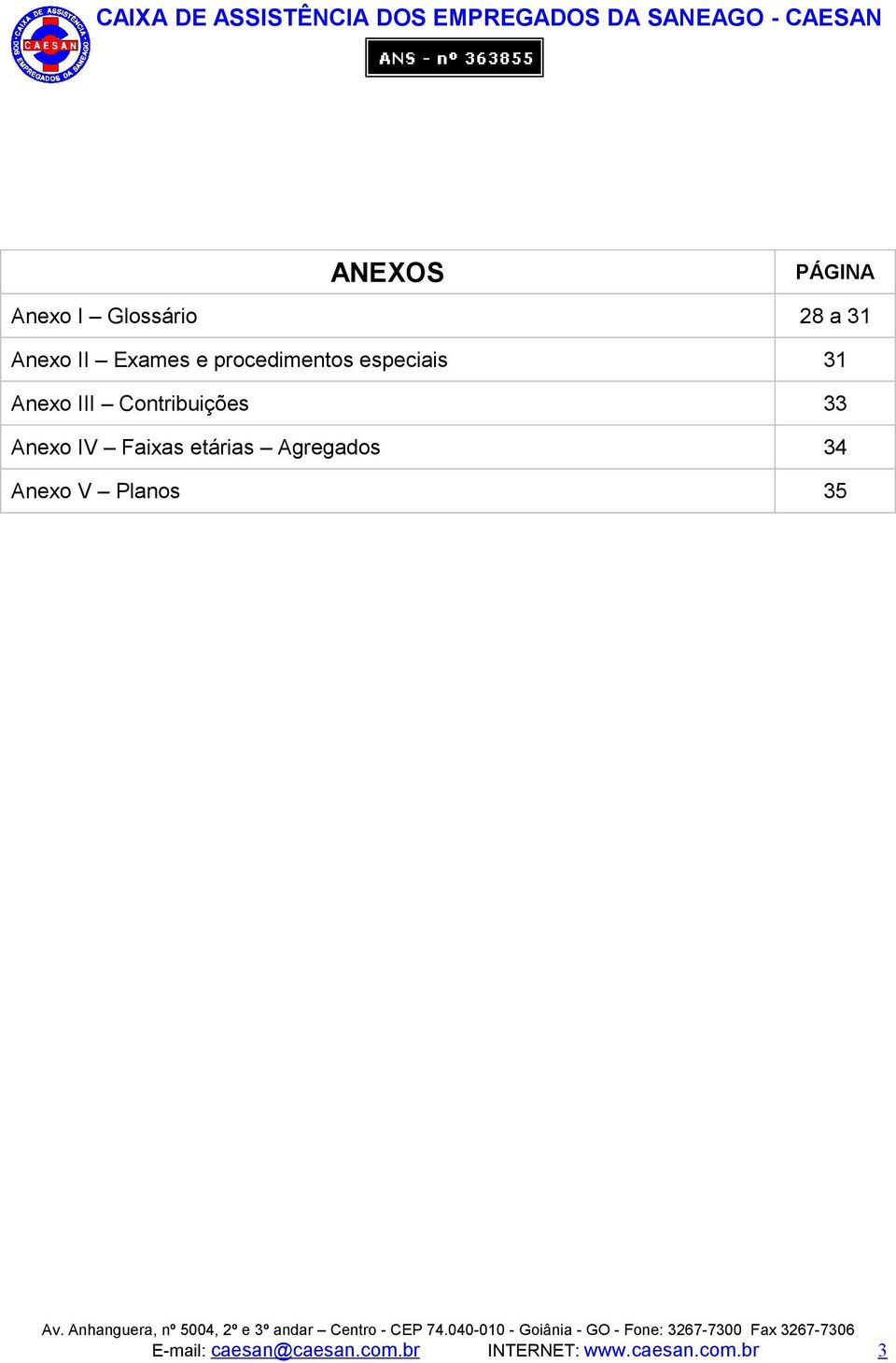 Anexo IV Faixas etárias Agregados 34 Anexo V Planos 35