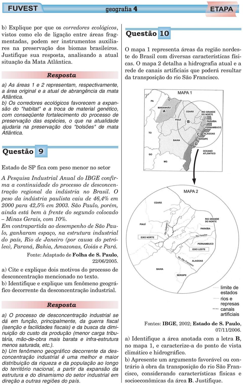 b) Os corredores ecológicos favorecem a expansão do "habitat" e a troca de material genético, com conseqüente fortalecimento do processo de preservação das espécies, o que na atualidade ajudaria na