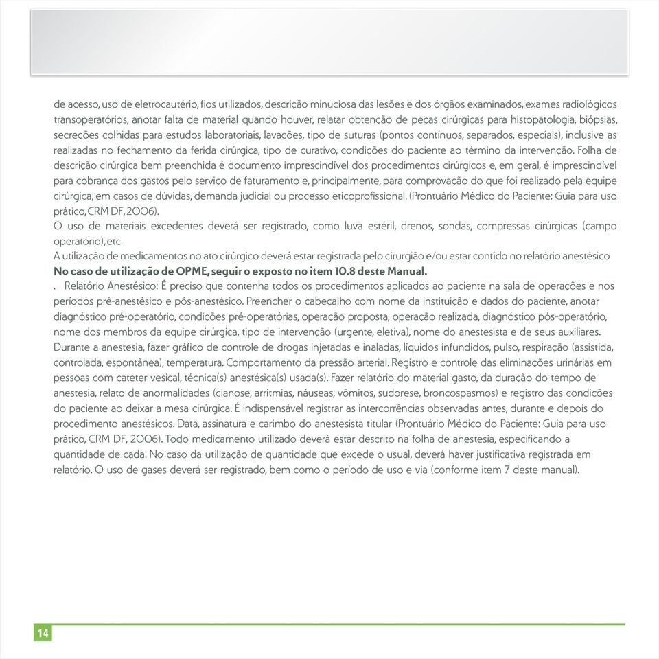 no fechamento da ferida cirúrgica, tipo de curativo, condições do paciente ao término da intervenção.