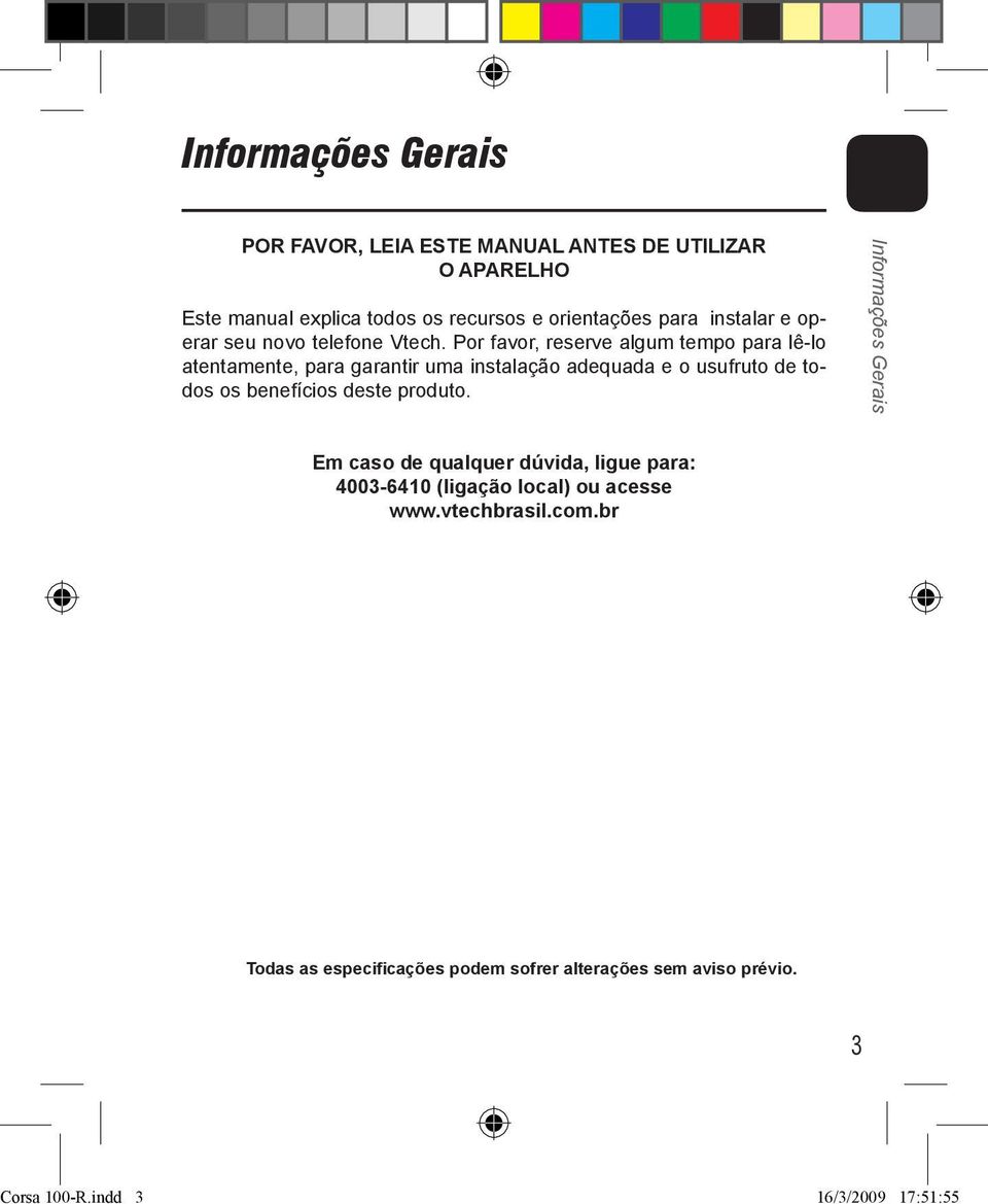 Por favor, reserve algum tempo para lê-lo atentamente, para garantir uma instalação adequada e o usufruto de todos os benefícios deste