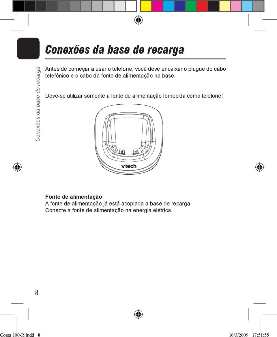 Deve-se utilizar somente a fonte de alimentação fornecida como telefone!