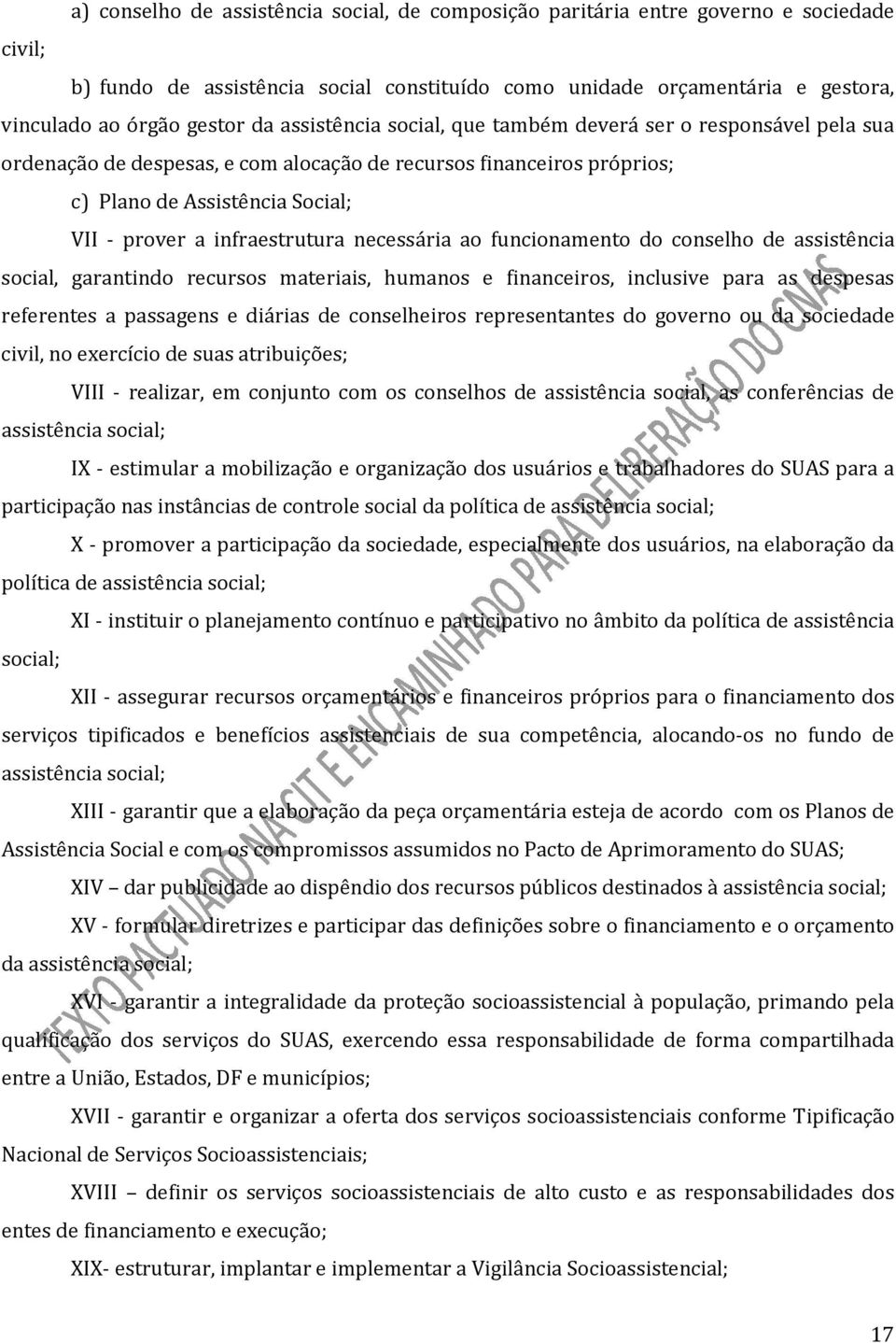 infraestrutura necessária ao funcionamento do conselho de assistência social, garantindo recursos materiais, humanos e financeiros, inclusive para as despesas referentes a passagens e diárias de