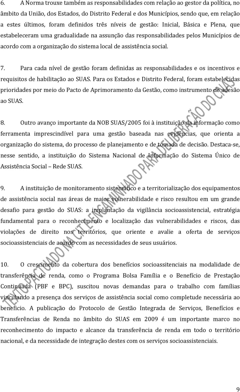 assistência social. 7. Para cada nível de gestão foram definidas as responsabilidades e os incentivos e requisitos de habilitação ao SUAS.