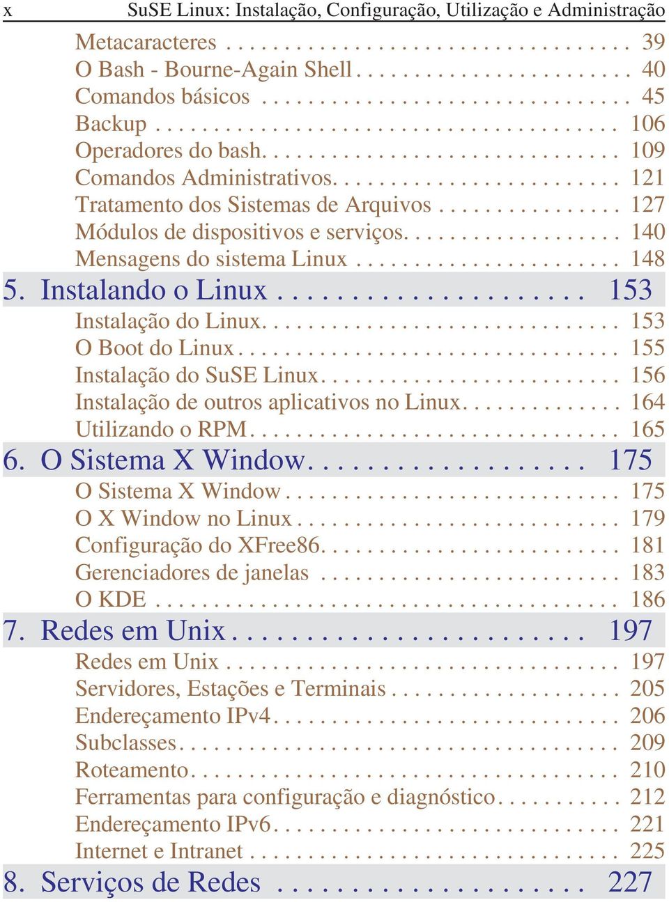 ........................ 121 Tratamento dos Sistemas de Arquivos................ 127 Módulos de dispositivos e serviços................... 140 Mensagens do sistema Linux....................... 148 5.