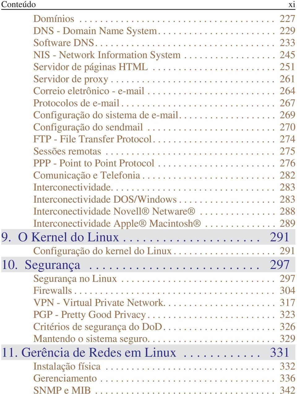 ............................. 267 Configuração do sistema de e-mail................... 269 Configuração do sendmail......................... 270 FTP - File Transfer Protocol........................ 274 Sessões remotas.