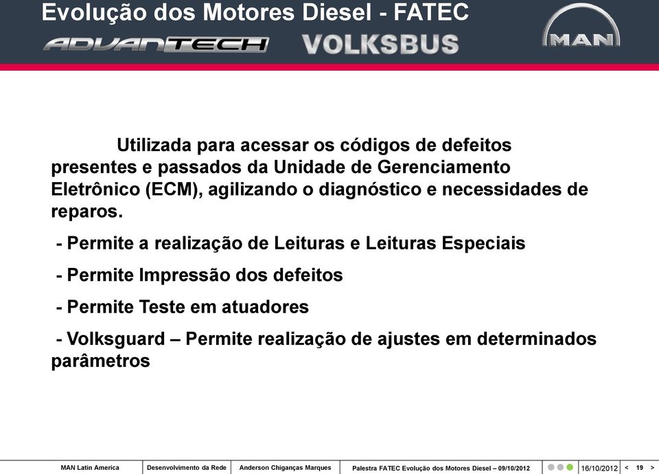 - Permite a realização de Leituras e Leituras Especiais - Permite Impressão dos defeitos