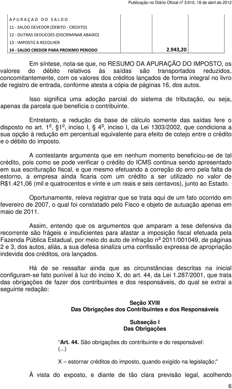 integral no livro de registro de entrada, conforme atesta a cópia de páginas 16, dos autos.