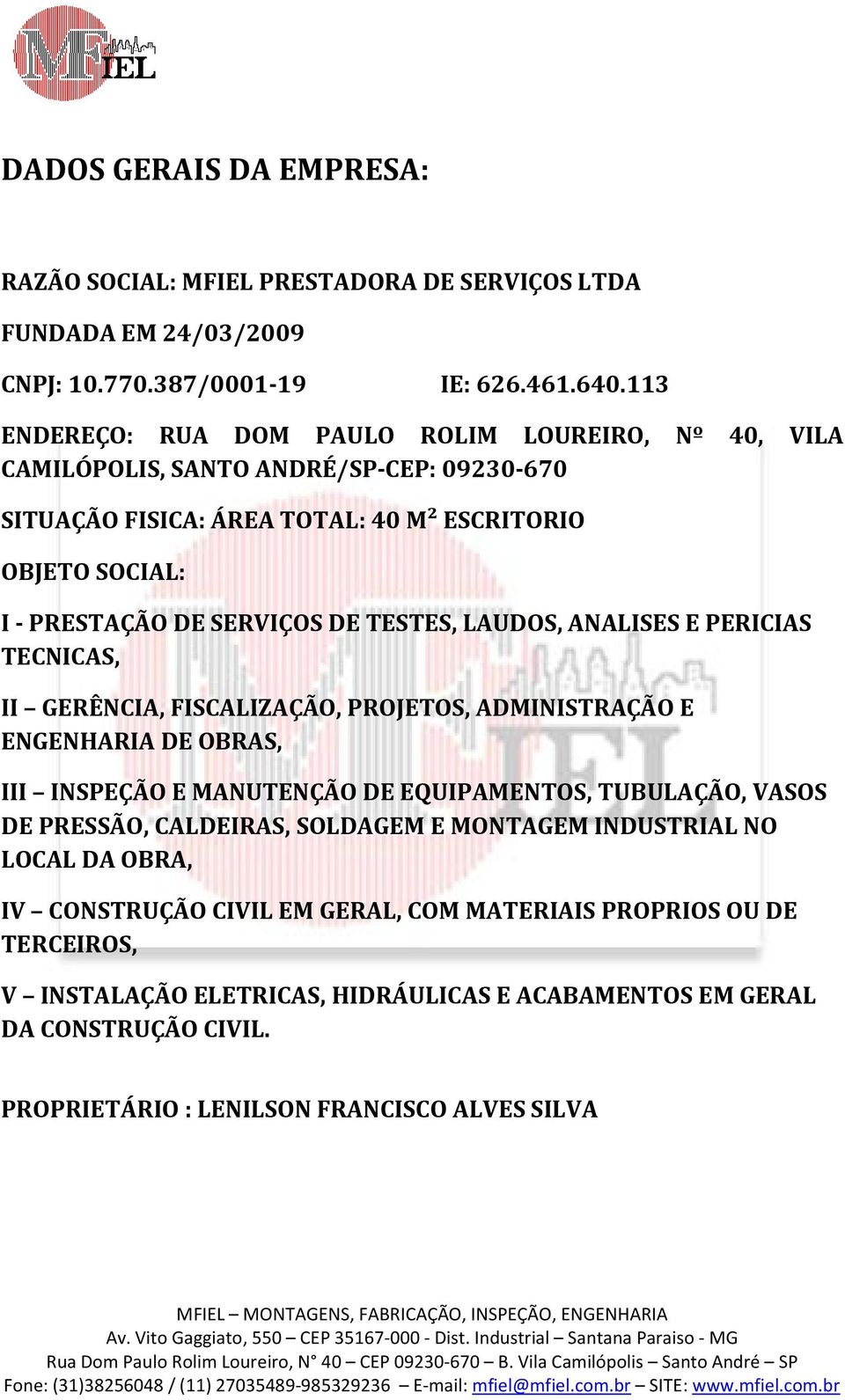 TESTES, LAUDOS, ANALISES E PERICIAS TECNICAS, II GERÊNCIA, FISCALIZAÇÃO, PROJETOS, ADMINISTRAÇÃO E ENGENHARIA DE OBRAS, III INSPEÇÃO E MANUTENÇÃO DE EQUIPAMENTOS, TUBULAÇÃO, VASOS DE PRESSÃO,