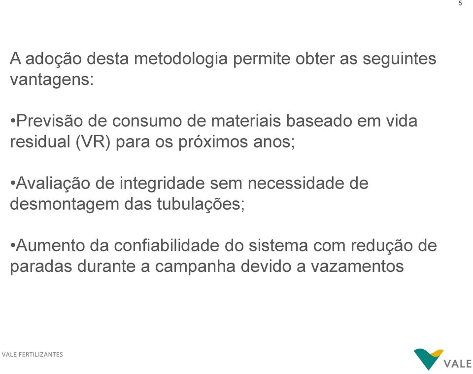 Avaliação de integridade sem necessidade de desmontagem das tubulações; Aumento