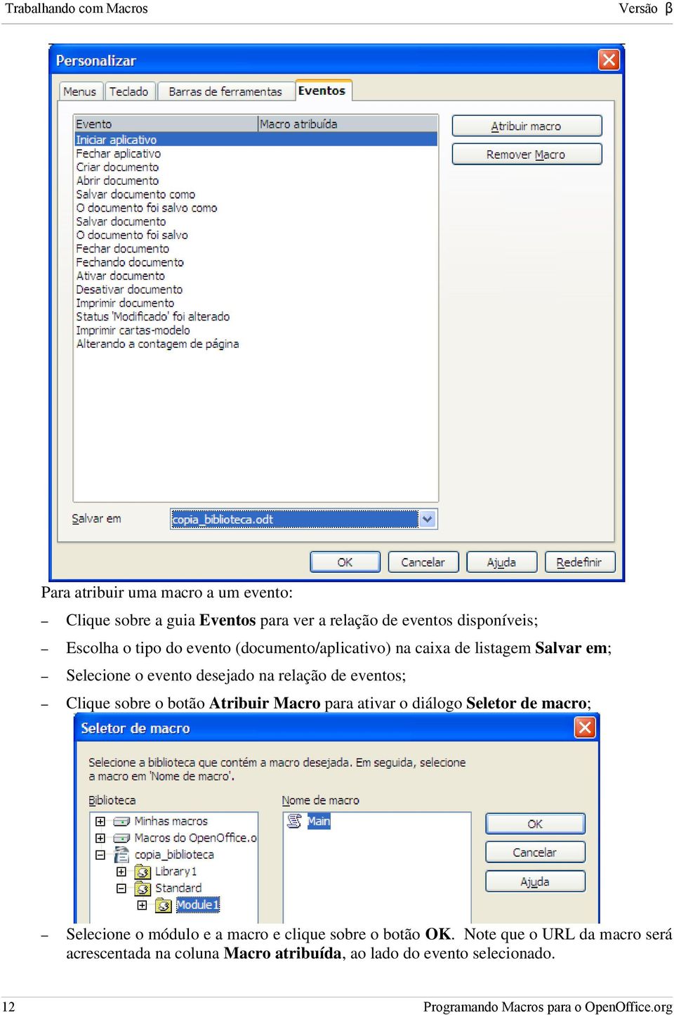 eventos; Clique sobre o botão Atribuir Macro para ativar o diálogo Seletor de macro; Selecione o módulo e a macro e clique sobre o botão