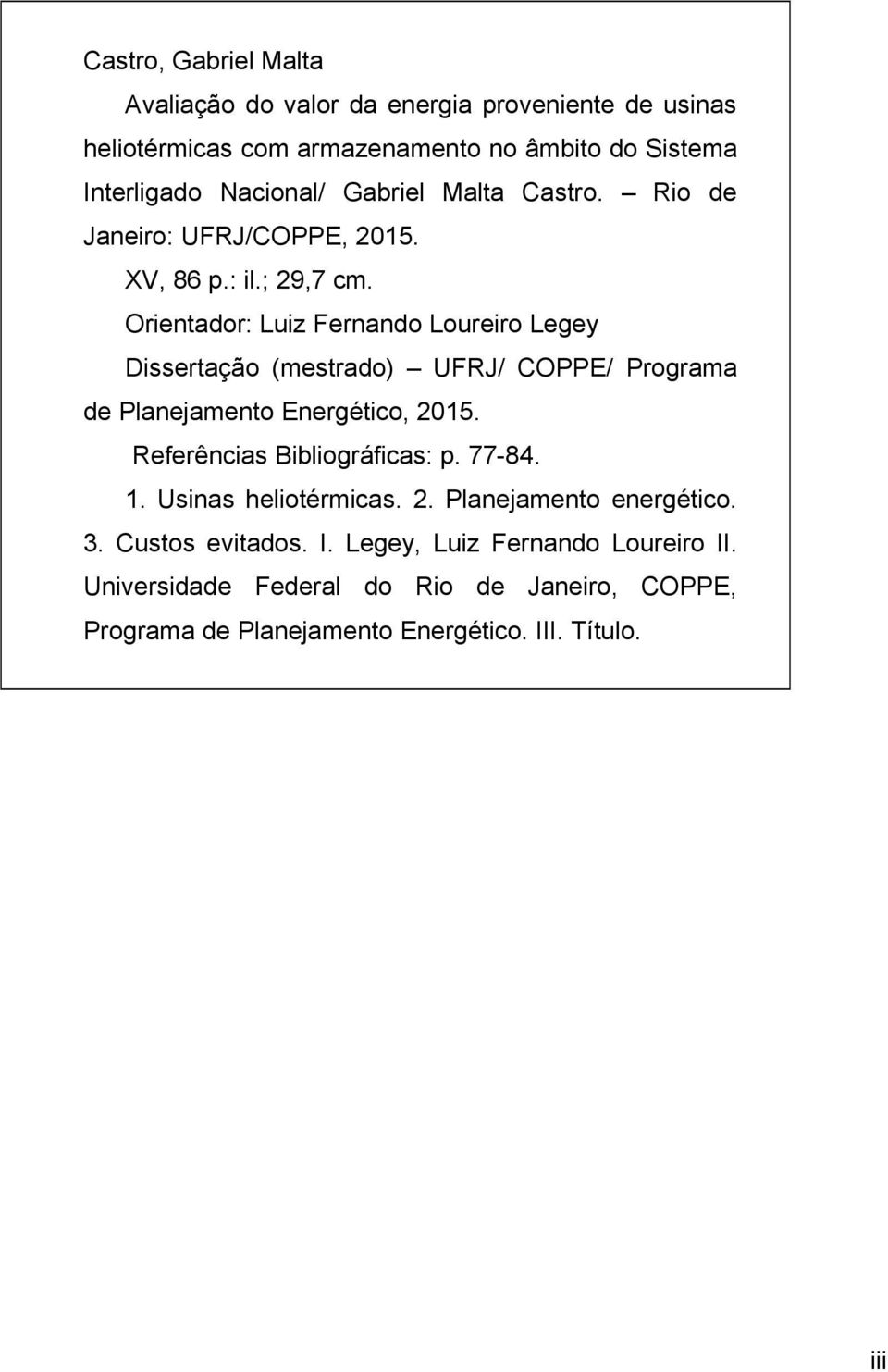 Orientador: Luiz Fernando Loureiro Legey Dissertação (mestrado) UFRJ/ COPPE/ Programa de Planejamento Energético, 2015. Referências Bibliográficas: p.