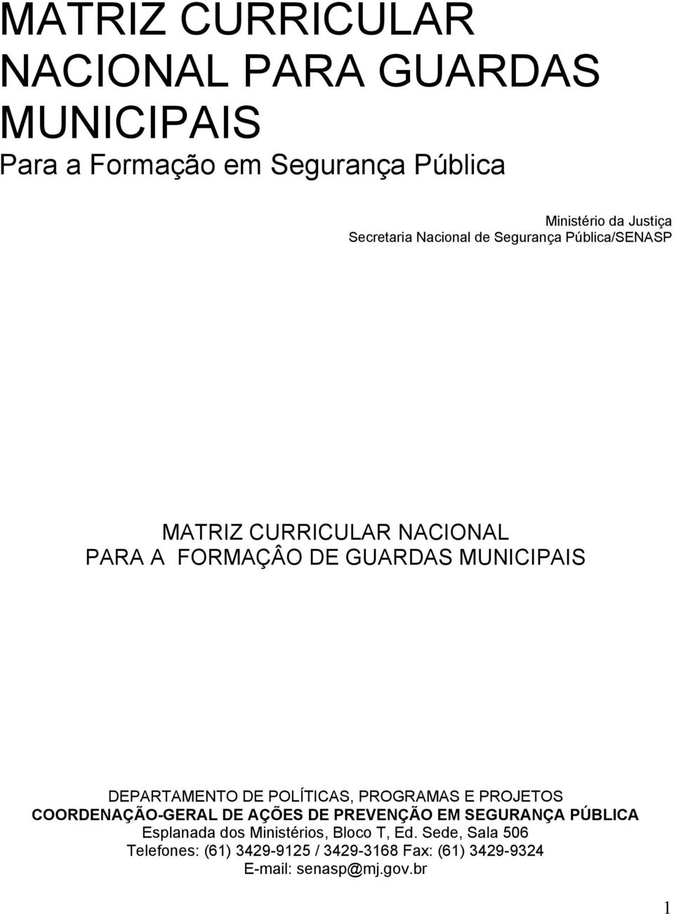 DEPARTAMENTO DE POLÍTICAS, PROGRAMAS E PROJETOS COORDENAÇÃO-GERAL DE AÇÕES DE PREVENÇÃO EM SEGURANÇA PÚBLICA