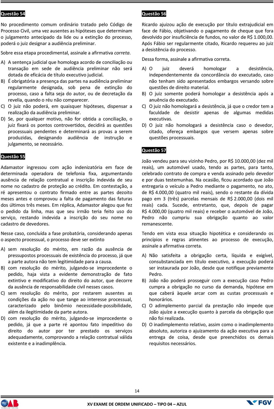 A) A sentença judicial que homologa acordo de conciliação ou transação em sede de audiência preliminar não será dotada de eficácia de título executivo judicial.