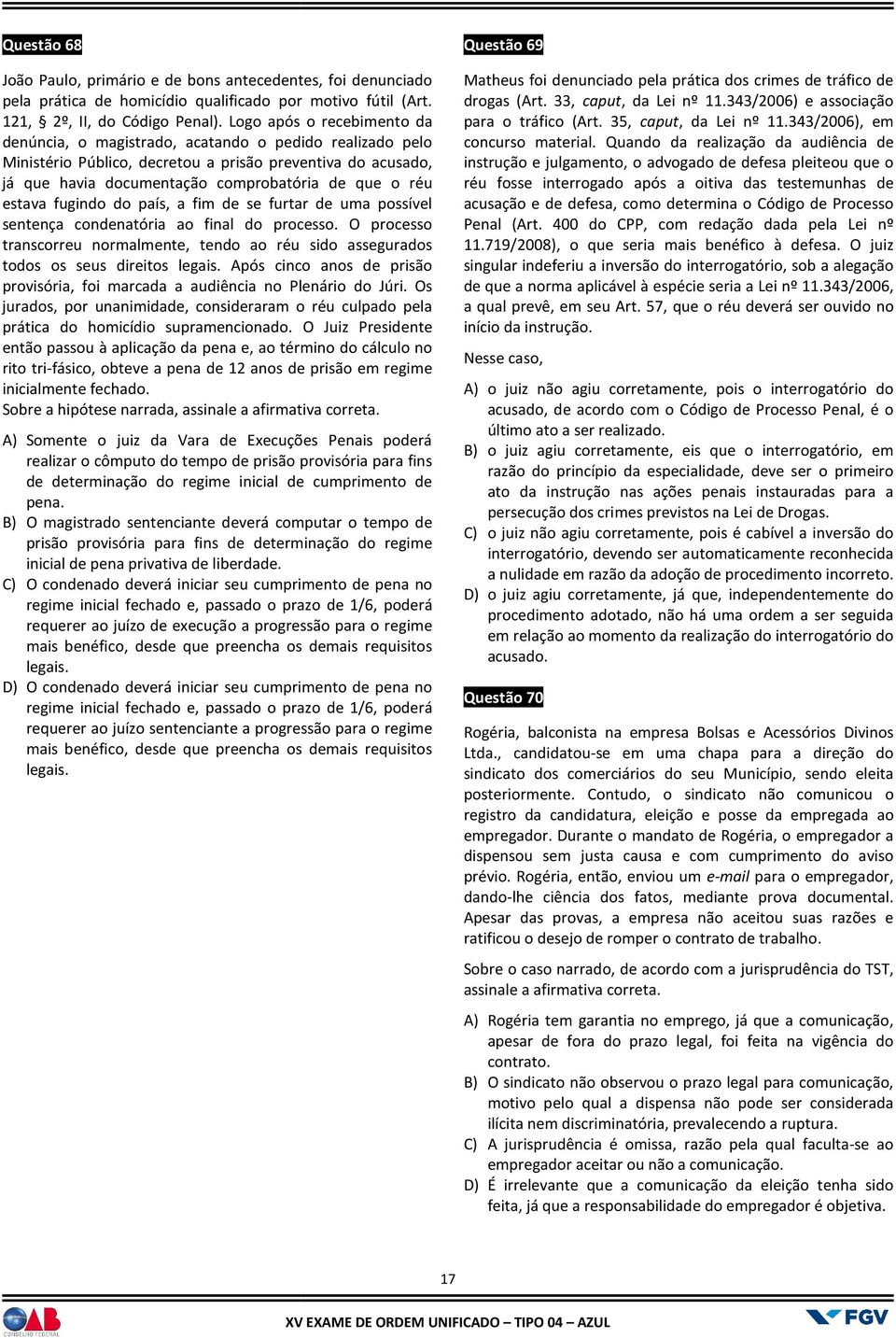 estava fugindo do país, a fim de se furtar de uma possível sentença condenatória ao final do processo. O processo transcorreu normalmente, tendo ao réu sido assegurados todos os seus direitos legais.