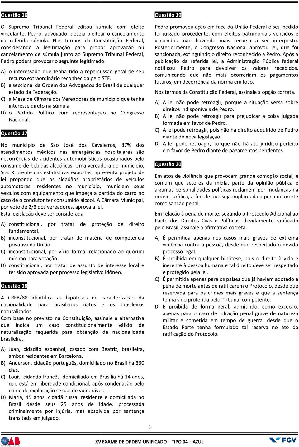 interessado que tenha tido a repercussão geral de seu recurso extraordinário reconhecida pelo STF. B) a seccional da Ordem dos Advogados do Brasil de qualquer estado da Federação.