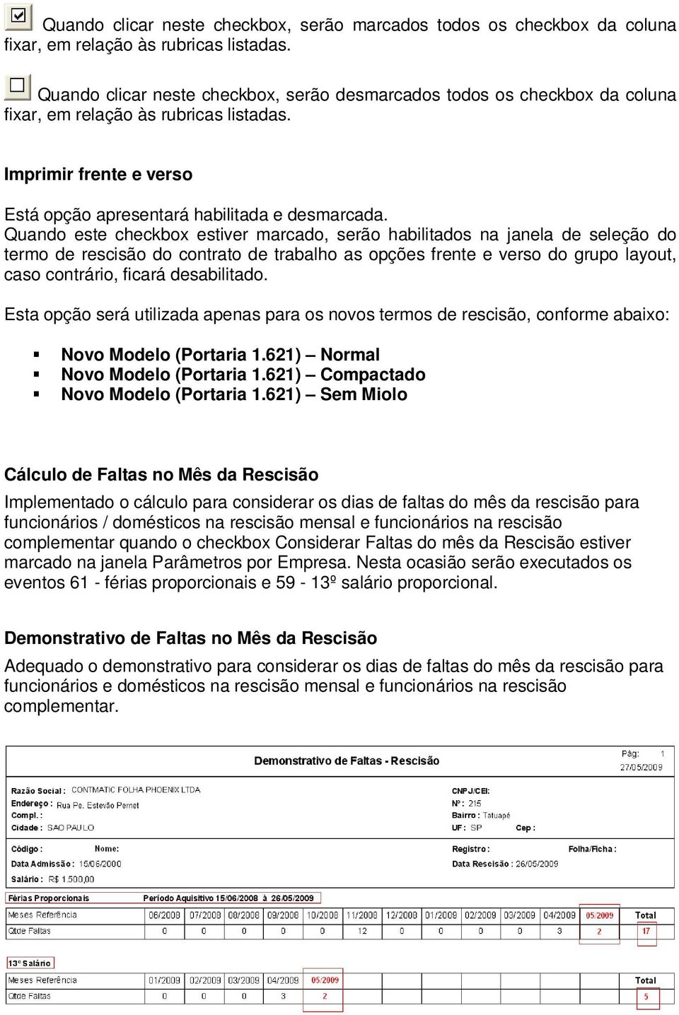 Quando este checkbox estiver marcado, serão habilitados na janela de seleção do termo de rescisão do contrato de trabalho as opções frente e verso do grupo layout, caso contrário, ficará desabilitado.