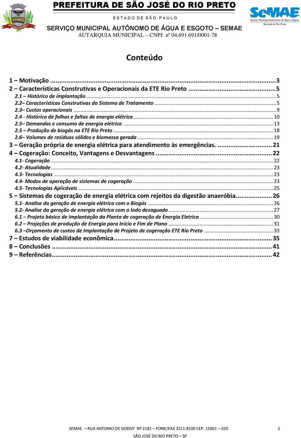 6 Volumes de resíduos sólidos e biomassa gerada... 19 3 Geração própria de energia elétrica para atendimento às emergências.... 21 4 Cogeração: Conceito, Vantagens e Desvantagens... 22 4.1- Cogeração.