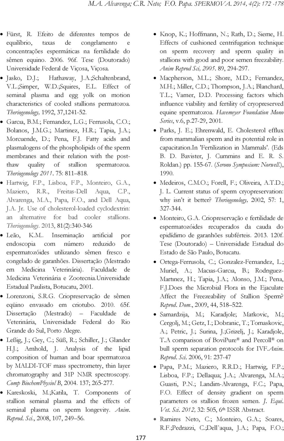 Theriogenology, 1992, 37,1241-52. Garcıa, B.M.; Fernandez, L.G.; Ferrusola, C.O.; Bolanos, J.