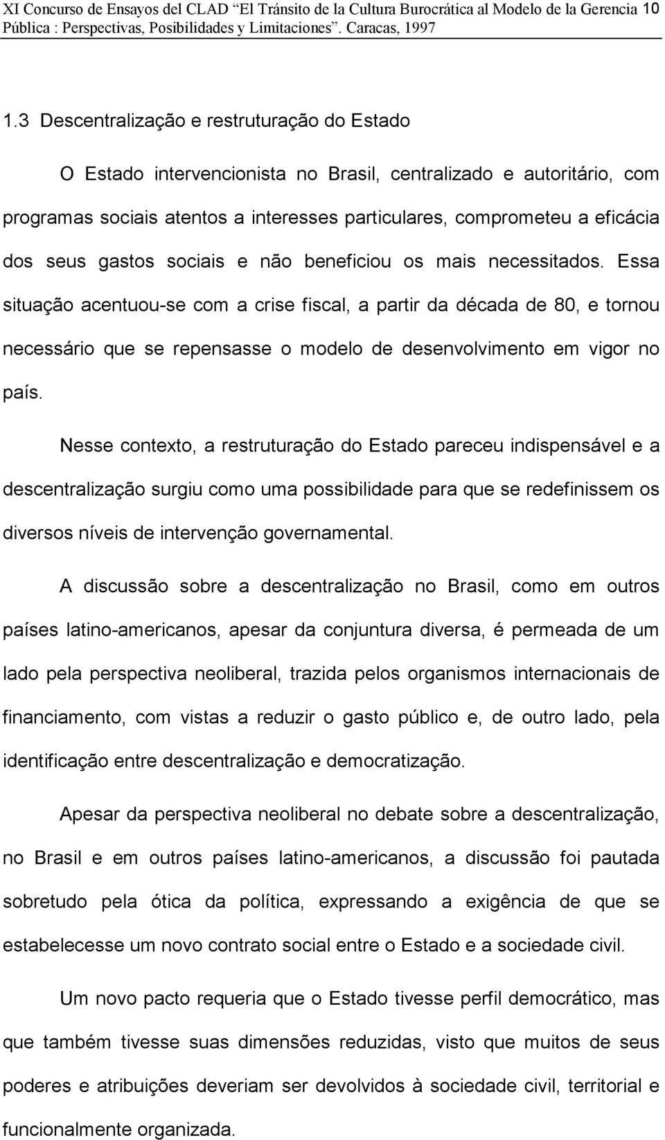 gastos sociais e não beneficiou os mais necessitados.