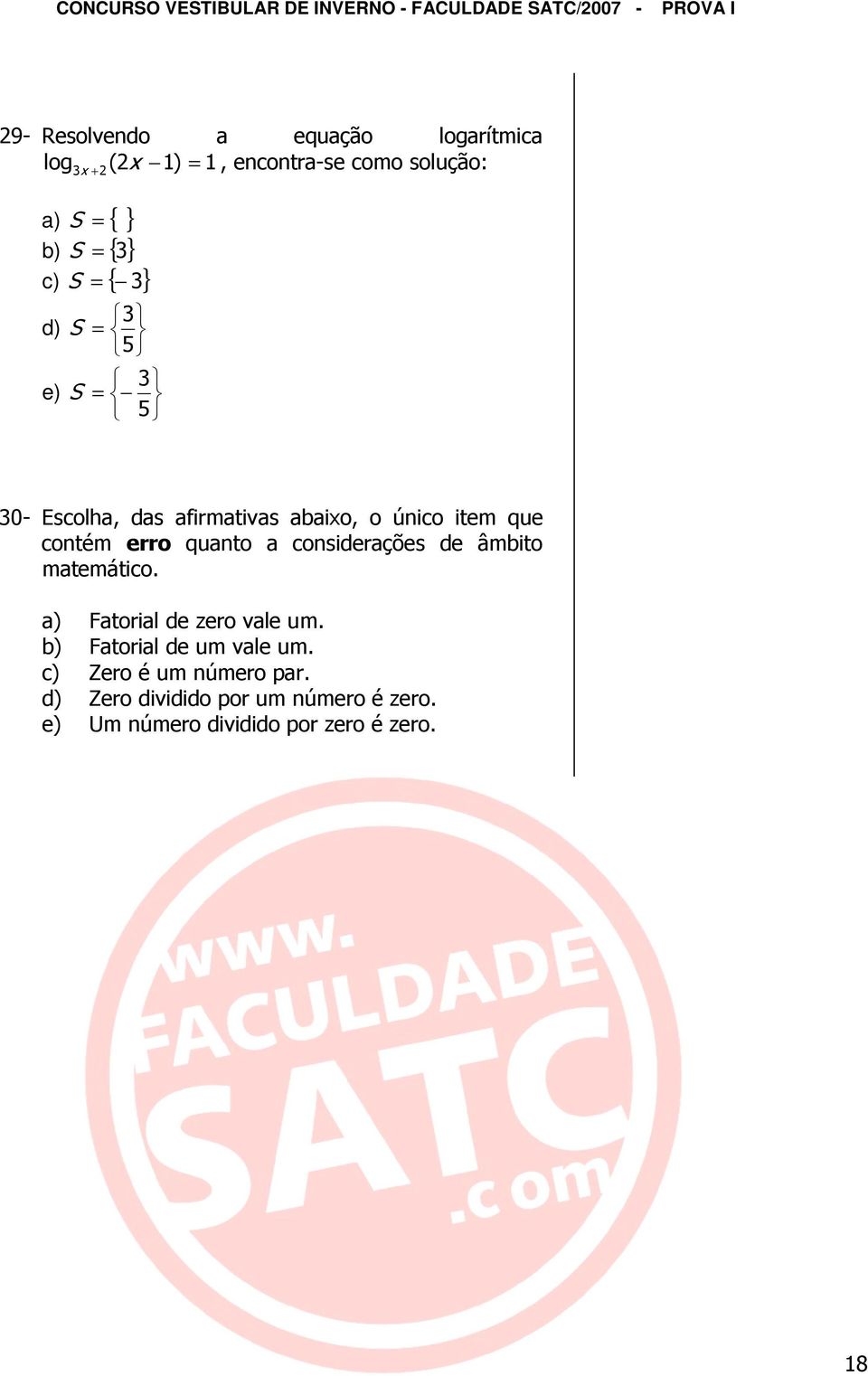 quanto a considerações de âmbito matemático. a) Fatorial de zero vale um. b) Fatorial de um vale um.