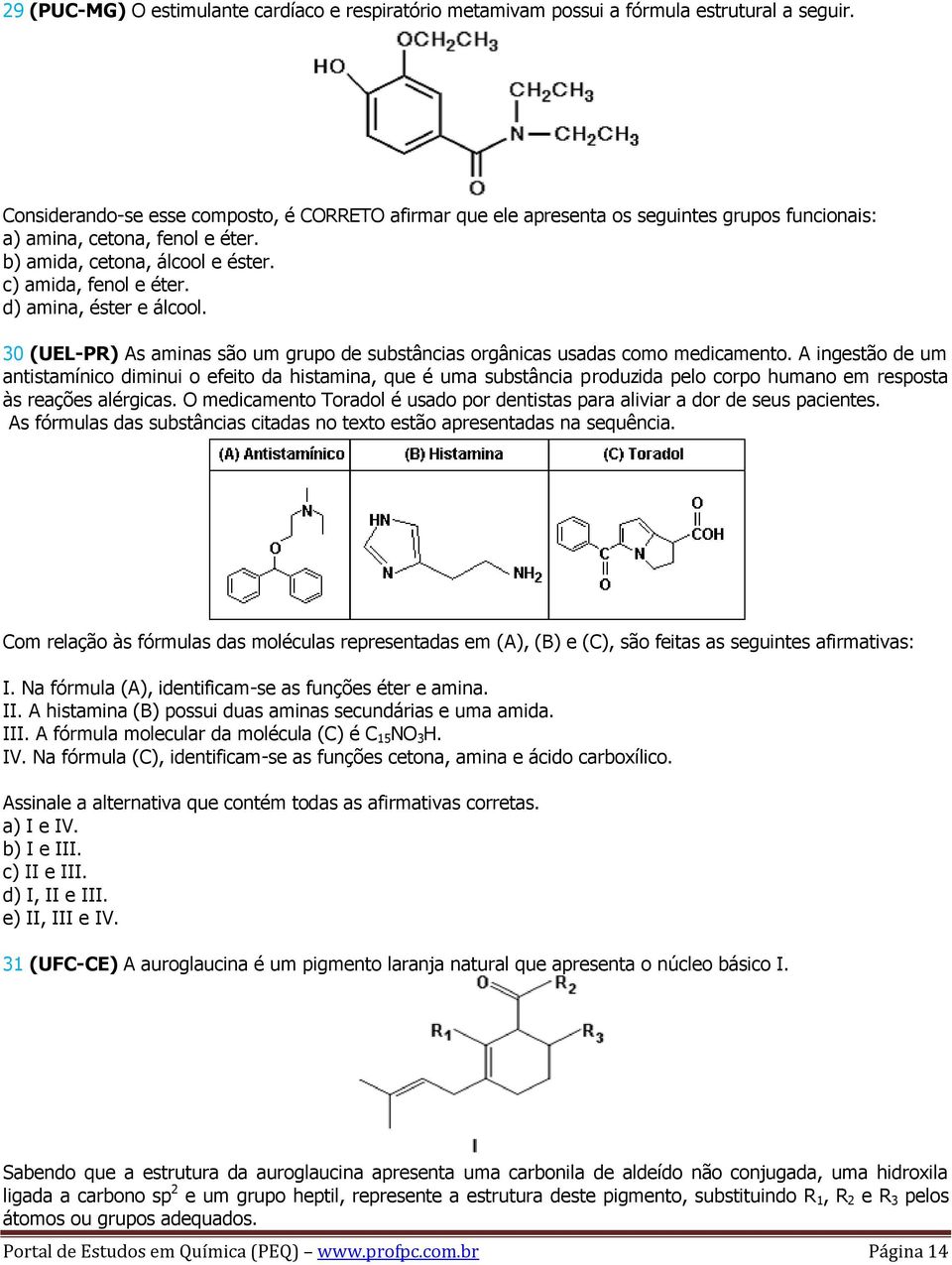 d) amina, éster e álcool. 30 (UEL-PR) As aminas são um grupo de substâncias orgânicas usadas como medicamento.