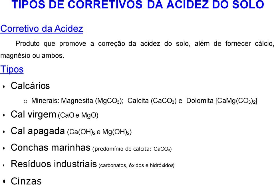 Tipos CalcárioS o Minerais: Magnesita (MgCO3); Calcita (CaCO3) e Dolomita [CaMg(CO3)2] Cal virgem
