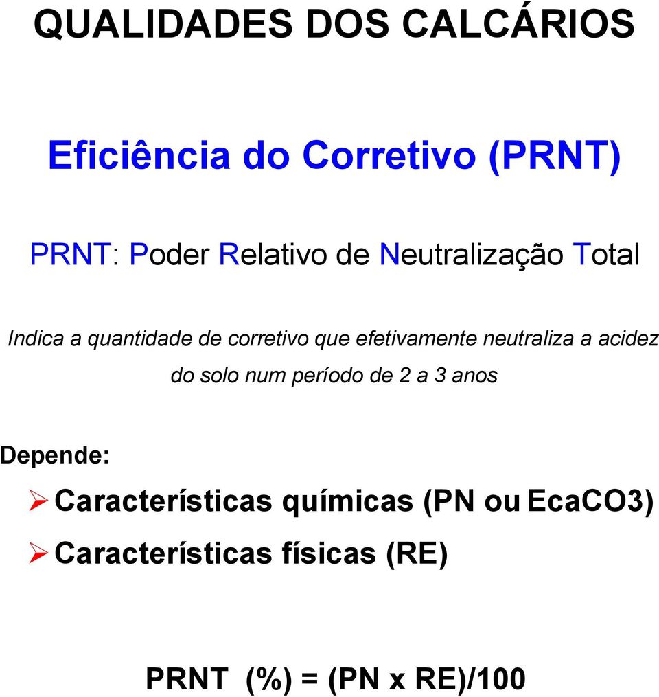 neutraliza a acidez do solo num período de 2 a 3 anos Depende: