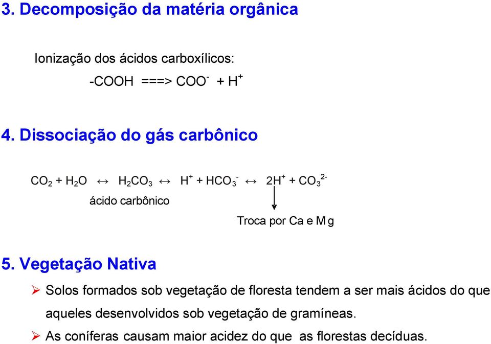 5. Vegetação Nativa Solos formados sob vegetação de floresta tendem a ser mais ácidos do que aqueles