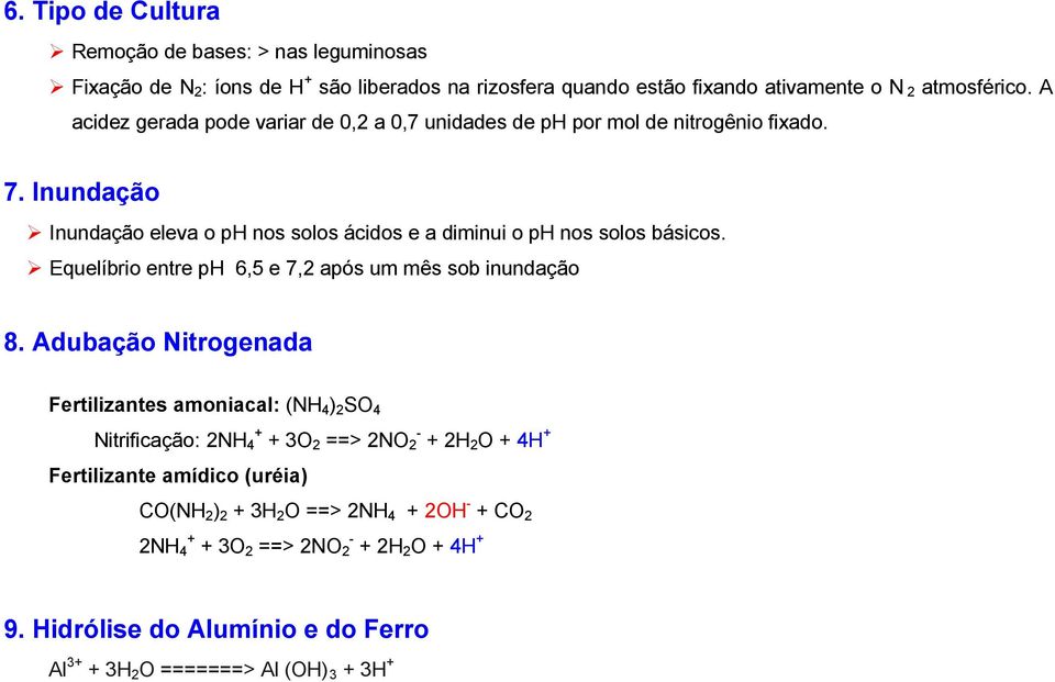 Inundação Inundação eleva o ph nos solos ácidos e a diminui o ph nos solos básicos. Equelíbrio entre ph 6,5 e 7,2 após um mês sob inundação 8.