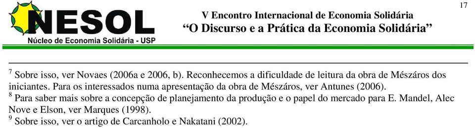 Para os interessados numa apresentação da obra de Mészáros, ver Antunes (2006).