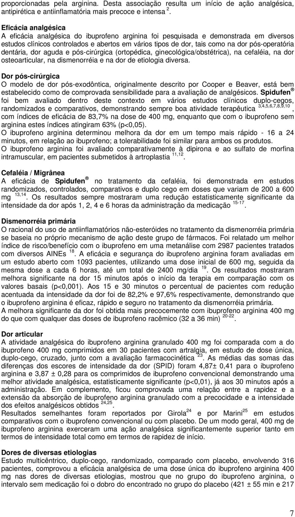 pós-operatória dentária, dor aguda e pós-cirúrgica (ortopédica, ginecológica/obstétrica), na cefaléia, na dor osteoarticular, na dismenorréia e na dor de etiologia diversa.