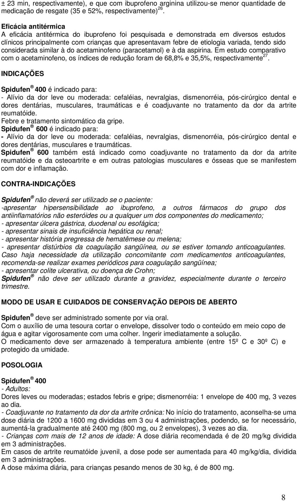 considerada similar à do acetaminofeno (paracetamol) e à da aspirina. Em estudo comparativo com o acetaminofeno, os índices de redução foram de 68,8% e 35,5%, respectivamente 27.