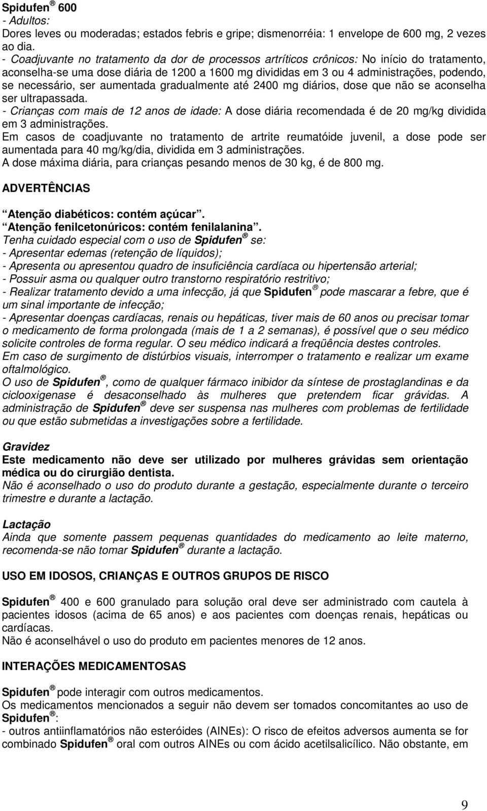 necessário, ser aumentada gradualmente até 2400 mg diários, dose que não se aconselha ser ultrapassada.