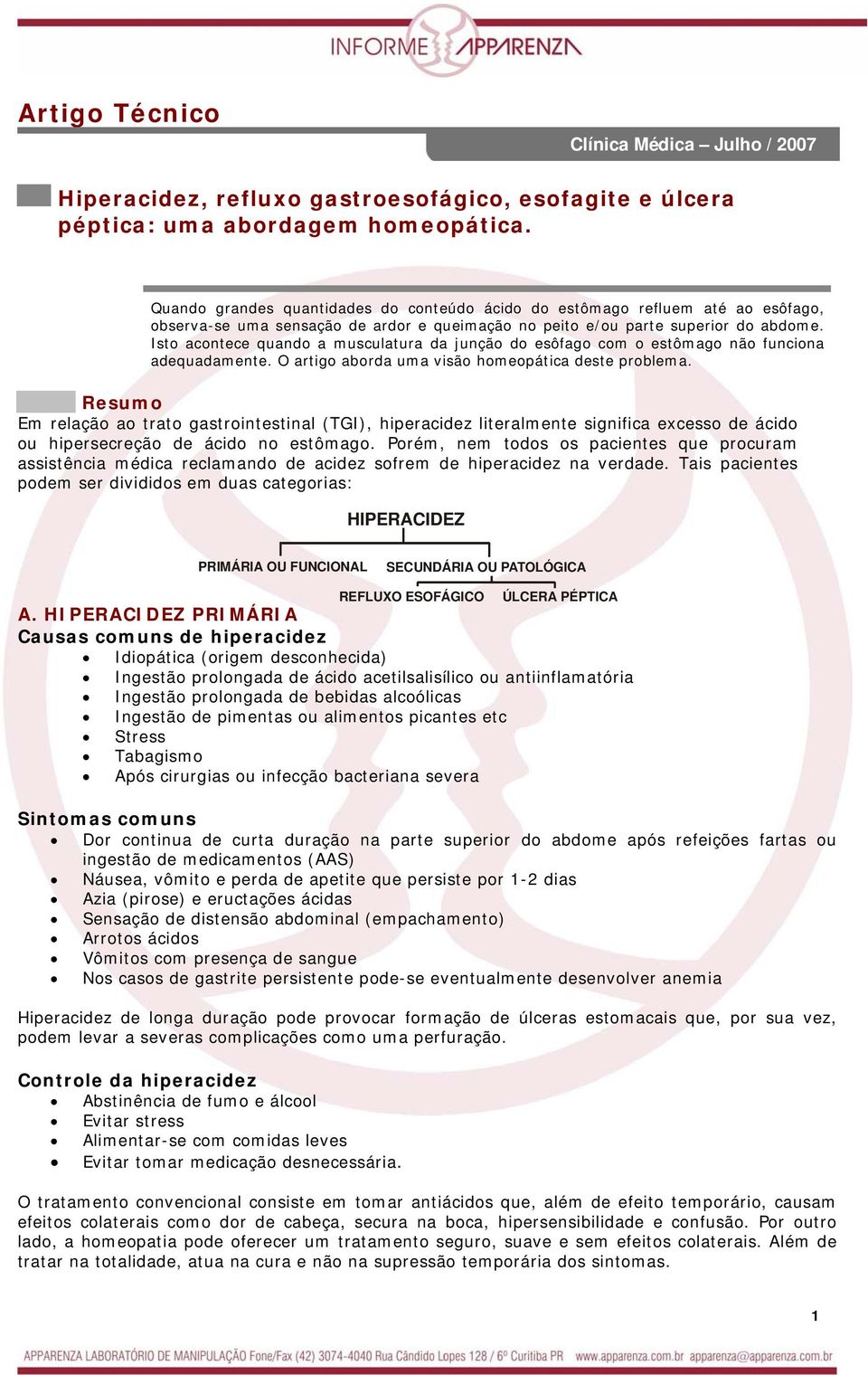 Isto acontece quando a musculatura da junção do esôfago com o estômago não funciona adequadamente. O artigo aborda uma visão homeopática deste problema.